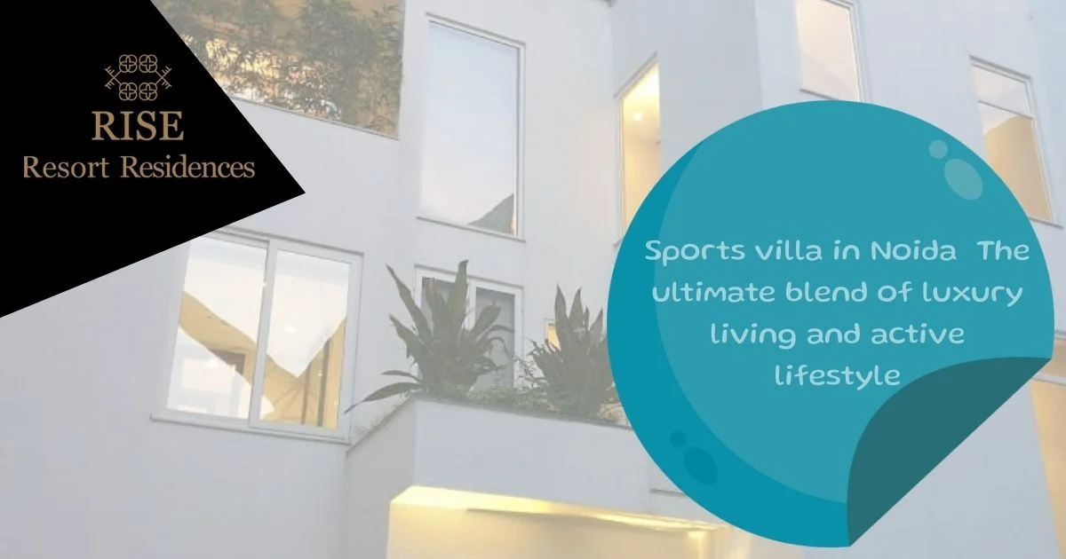 Sports villa in Noida – The ultimate blend of luxury living and active lifestyle
